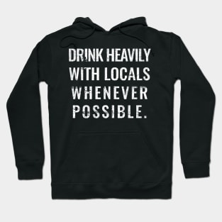 Drink Heavily With Locals Whenever possible Hoodie